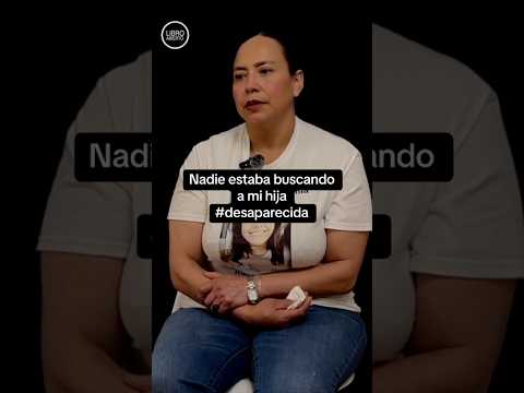 Nadie estaba buscando a mi hija #desaparecidas